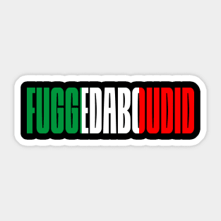 Fuggedabudid Italian American slang, Funny Gift Idea, Forget about it! Sticker